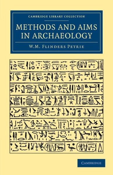 Cover for William Matthew Flinders Petrie · Methods and Aims in Archaeology - Cambridge Library Collection - Egyptology (Paperback Bog) (2013)