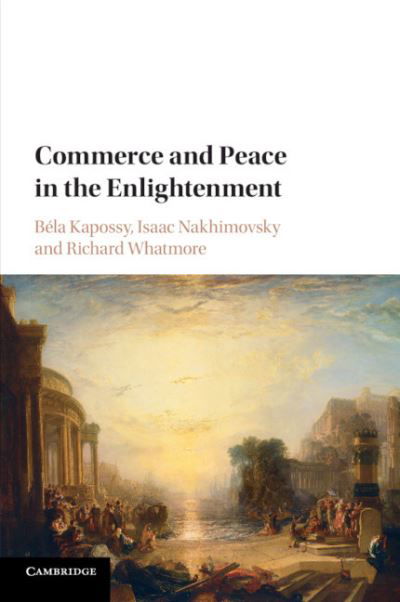 Commerce and Peace in the Enlightenment - Béla Kapossy - Libros - Cambridge University Press - 9781108403979 - 13 de diciembre de 2018