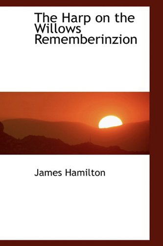 Cover for James Hamilton · The Harp on the Willows Rememberinzion (Paperback Book) (2009)