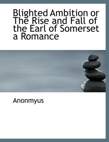 Cover for Anonmyus · Blighted Ambition or the Rise and Fall of the Earl of Somerset a Romance (Paperback Book) [Large type / large print edition] (2009)