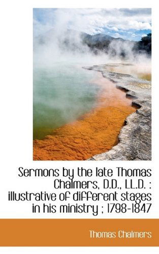 Cover for Thomas Chalmers · Sermons by the Late Thomas Chalmers, D.D., LL.D.: Illustrative of Different Stages in His Ministry (Paperback Book) (2009)