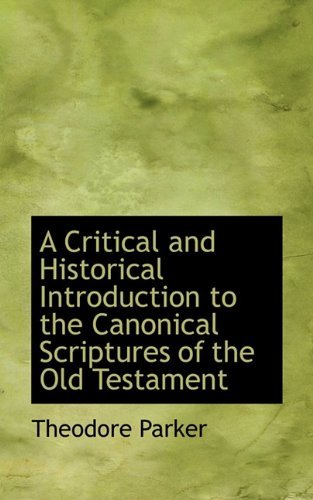 Cover for Theodore Parker · A Critical and Historical Introduction to the Canonical Scriptures of the Old Testament (Paperback Book) (2009)