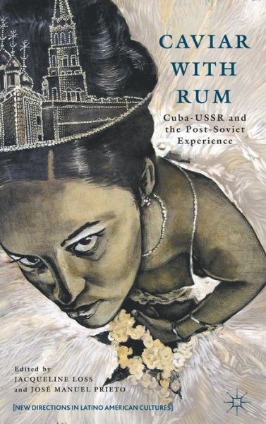 Cover for Jacqueline Loss · Caviar with Rum: Cuba-USSR and the Post-Soviet Experience - New Directions in Latino American Cultures (Hardcover Book) (2012)