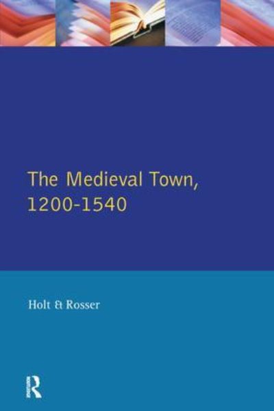 Cover for Richard Holt · The Medieval Town in England 1200-1540 - Readers In English Urban History (Hardcover Book) (2016)