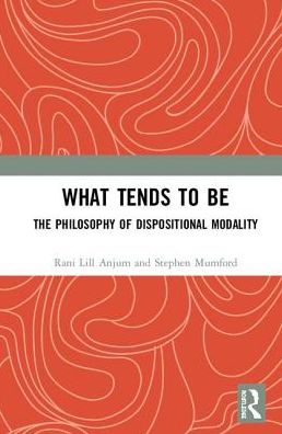 Cover for Rani Lill Anjum · What Tends to Be: The Philosophy of Dispositional Modality (Hardcover Book) (2018)