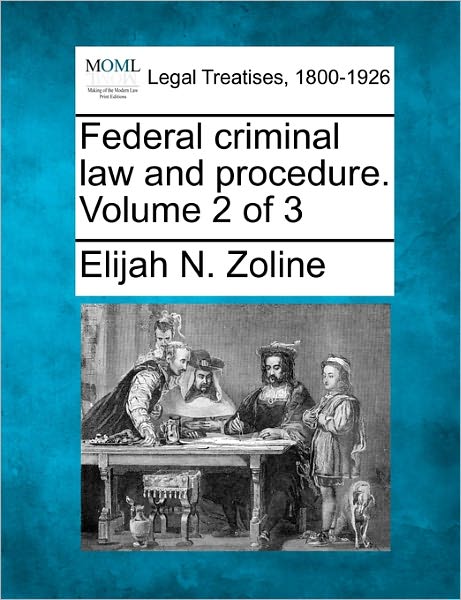 Cover for Elijah N Zoline · Federal Criminal Law and Procedure. Volume 2 of 3 (Paperback Book) (2010)