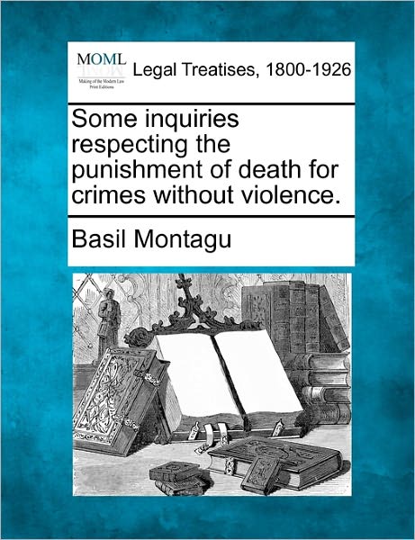 Cover for Basil Montagu · Some Inquiries Respecting the Punishment of Death for Crimes Without Violence. (Paperback Book) (2010)