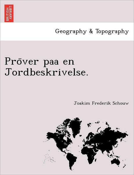 Cover for Joakim Frederik Schouw · Prover Paa en Jordbeskrivelse. (Taschenbuch) [Danish edition] (2011)