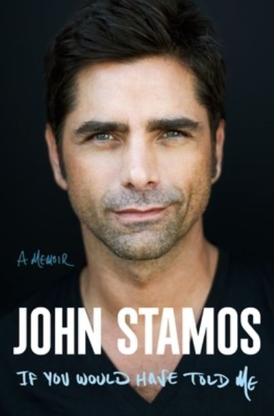 Cover for John Stamos · If You Would Have Told Me: A Memoir (Innbunden bok) (2023)