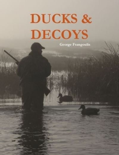 Cover for George Frangoulis · Ducks &amp; Decoys (Book) (2014)