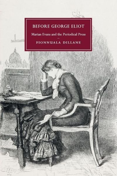 Cover for Dillane, Fionnuala (University College Dublin) · Before George Eliot: Marian Evans and the Periodical Press - Cambridge Studies in Nineteenth-Century Literature and Culture (Paperback Book) (2016)