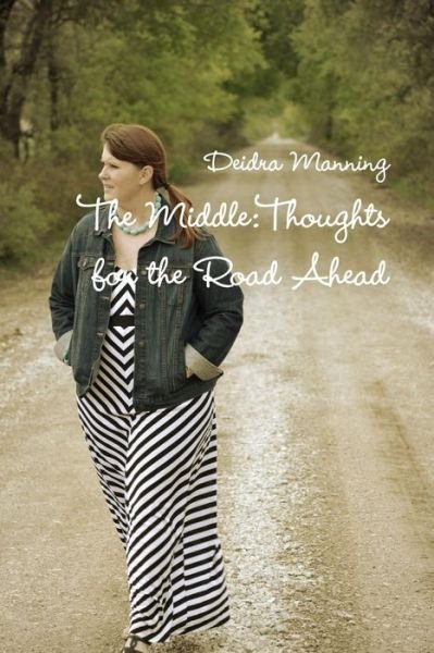 Cover for Deidra Manning · The Middle: Thoughts for the Road Ahead (Paperback Bog) (2016)