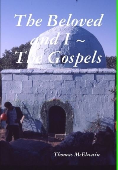 Thomas McElwain · The Beloved and I The Gospels (Hardcover Book) (2012)