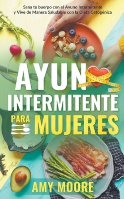 Ayuno intermitente para mujeres - Amy Moore - Livres - Draft2digital - 9781393393979 - 21 août 2020