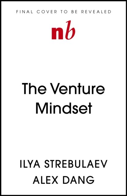 Cover for Ilya Strebulaev · The Venture Mindset: How to Make Smarter Bets and Achieve Extraordinary Growth (Gebundenes Buch) (2024)