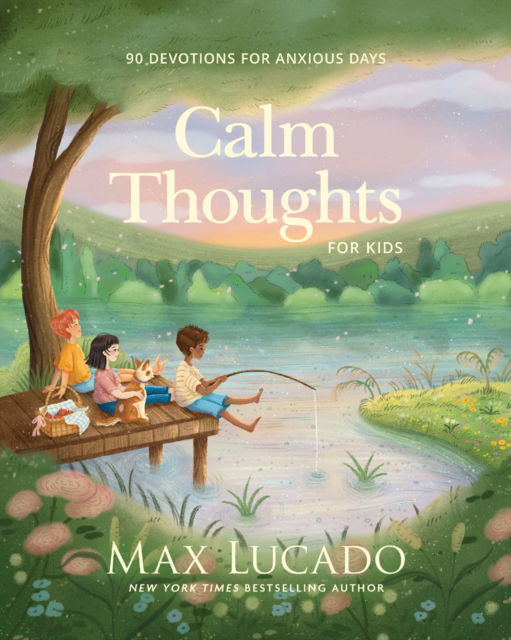Cover for Max Lucado · Calm Thoughts for Kids: 90 Devotions for Anxious Days (Hardcover Book) (2026)