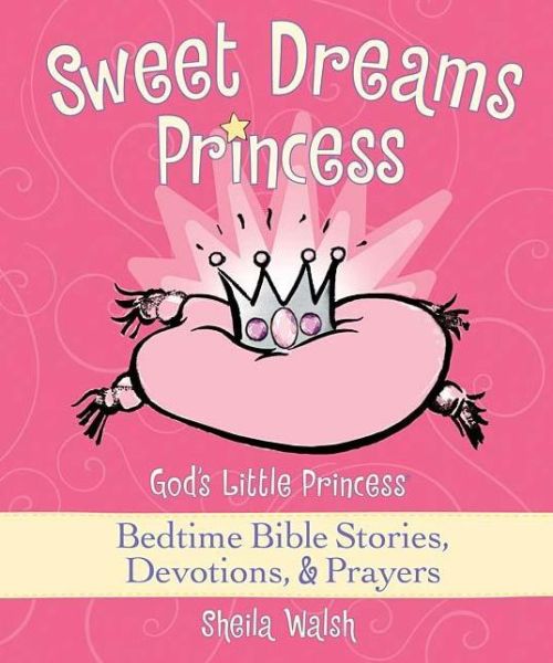 Cover for Sheila Walsh · Sweet Dreams Princess: God's Little Princess Bedtime Bible Stories, Devotions, and   Prayers (Hardcover Book) (2008)