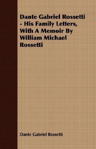 Cover for Dante Gabriel Rossetti · Dante Gabriel Rossetti - His Family Letters, with a Memoir by William Michael Rossetti (Paperback Book) (2007)