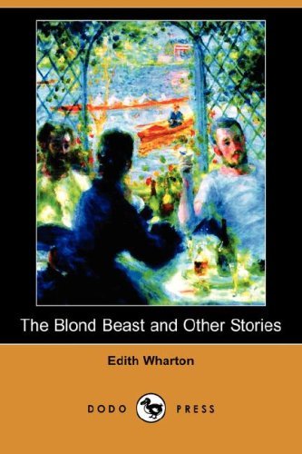 The Blond Beast and Other Stories (Dodo Press) - Edith Wharton - Kirjat - Dodo Press - 9781409900979 - perjantai 11. huhtikuuta 2008