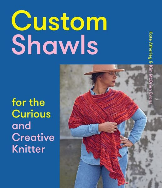 Custom Shawls for the Curious and Creative Knitter - Kate Atherley - Książki - Abrams - 9781419743979 - 15 września 2020