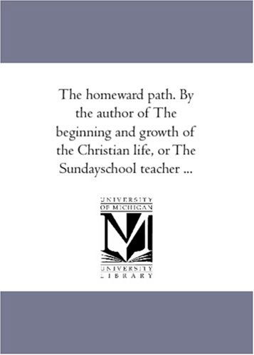Cover for Unknown Author · The Homeward Path. by the Author of the Beginning and Growth of the Christian Life, or the Sundayschool Teacher ... (Paperback Book) (2006)