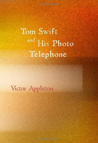 Tom Swift and His Photo Telephone or the Picture That Saved a Fortune - Victor Appleton - Books - BiblioBazaar - 9781426417979 - October 11, 2007