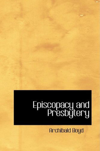 Cover for Archibald Boyd · Episcopacy and Presbytery (Hardcover Book) (2008)