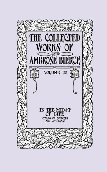 Cover for Ambrose Bierce · The Collected Works of Ambrose Bierce, Volume Ii: in the Midst of Life (Tales of Soldiers and Civilians) (Paperback Book) (2025)