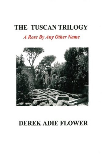 Cover for Derek Adie Flower · The Tuscan Trilogy a Rose by Any Other Name (Taschenbuch) (2008)