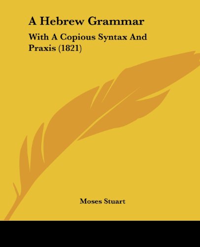 Cover for Moses Stuart · A Hebrew Grammar: with a Copious Syntax and Praxis (1821) (Paperback Book) (2008)