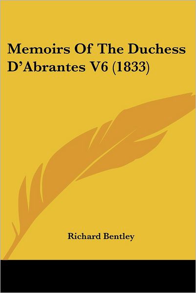 Cover for Richard Bentley · Memoirs of the Duchess D'abrantes V6 (1833) (Paperback Book) (2008)