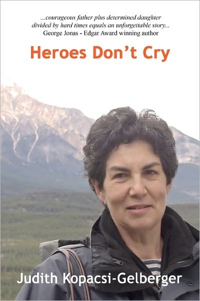 Heroes Don't Cry - Judith Kopacsi-gelberger - Bøker - Booksurge Publishing - 9781439220979 - 30. september 2009