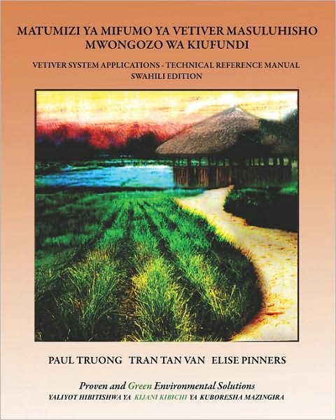 Cover for Paul Truong · Matumizi Ya Mifumo Ya Vetiver Masuluhisho - Mwongozo Wa Kiufundi: Vetiver System Applications - Technical Reference Manual - Swahili Edition (Pocketbok) (2008)