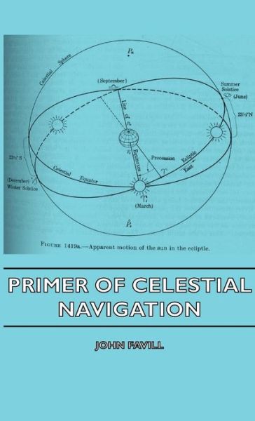 Primer of Celestial Navigation - John Favill - Books - Mallock Press - 9781443726979 - November 4, 2008