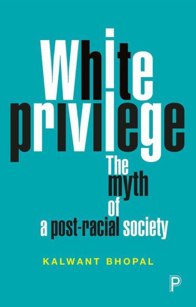 White Privilege: The Myth of a Post-Racial Society - Bhopal, Kalwant (University of Birmingham) - Boeken - Bristol University Press - 9781447335979 - 6 april 2018