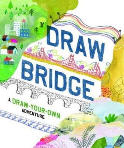 Draw Bridge: A Draw-Your-Own Adventure - Chronicle Books - Kirjat - Chronicle Books - 9781452160979 - tiistai 1. elokuuta 2017