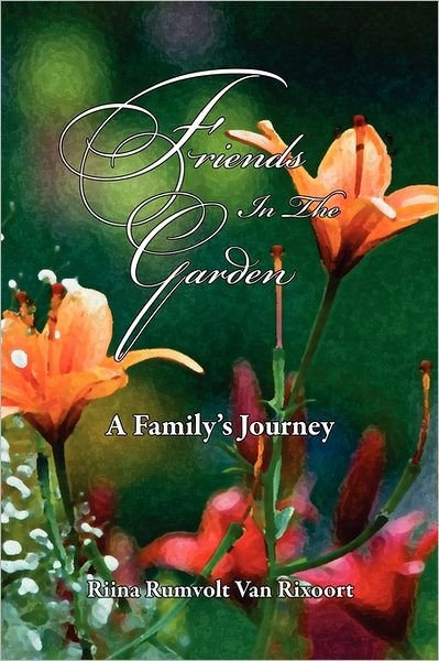 Cover for Riina Rumvolt Van Rixoort · Friends in the Garden a Family's Journey (Paperback Bog) (2010)