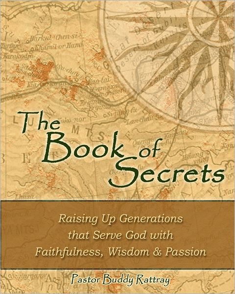 Cover for Rev Buddy Rattray · The Book of Secrets: Raising Up Generations That Serve God with Faithfulness, Wisdom and Passion (Paperback Book) (2011)