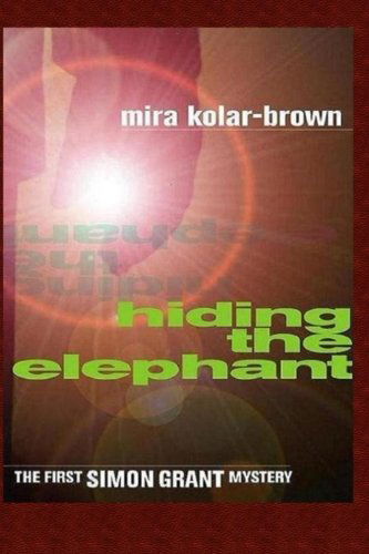 Cover for Mira Kolar-brown · Hiding the Elephant: the First Simon Grant Mystery (Simon Grant Mysteries) (Paperback Book) (2011)