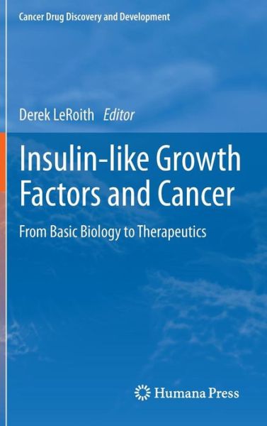 Cover for Derek Leroith · Insulin-like Growth Factors and Cancer: From Basic Biology to Therapeutics - Cancer Drug Discovery and Development (Hardcover Book) (2011)