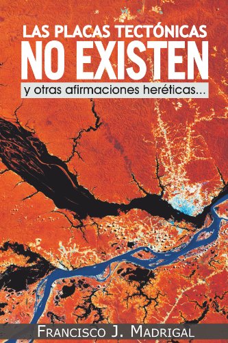 Cover for Francisco J Madrigal · Las Placas Tectónicas No Existen: Y Otras Afirmaciones Heréticas. . . (Paperback Book) [Spanish edition] (2012)