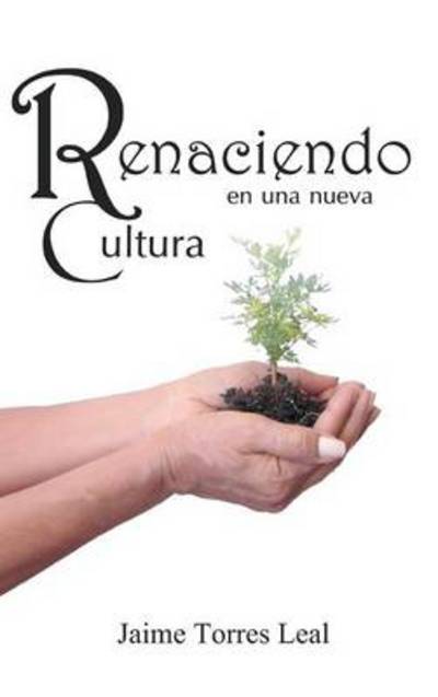 Cover for Jaime Torres Leal · Renaciendo en Una Nueva Cultura (Hardcover Book) (2013)