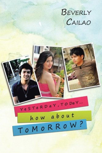 Cover for Beverly Cailao · Yesterday, Today... How About Tomorrow? (Paperback Book) (2011)