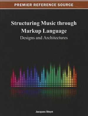 Cover for Jacques Steyn · Structuring Music Through Markup Language: Designs and Architectures (Hardcover Book) (2012)