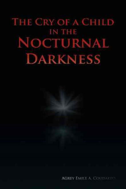 Cover for Agrey Emile a Coudakpo · The Cry of a Child in the Nocturnal Darkness (Innbunden bok) (2012)