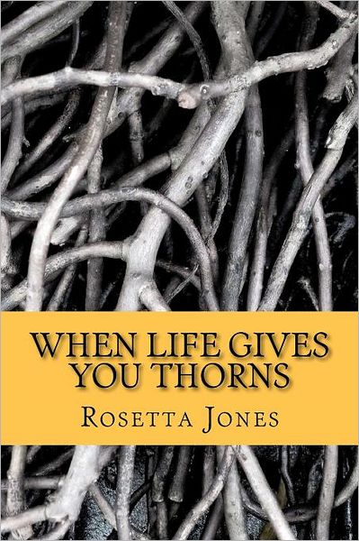 Cover for Rosetta Jones · When Life Gives You Thorns: a Time to Rebuild (Paperback Bog) (2011)