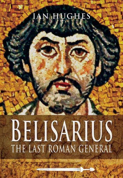 Cover for Ian Hughes · Belisarius: The Last Roman General (Paperback Book) (2014)