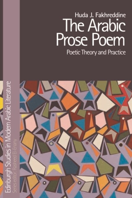 Cover for Huda J. Fakhreddine · The Arabic Prose Poem: Poetic Theory and Practice - Edinburgh Studies in Modern Arabic Literature (Paperback Book) (2022)