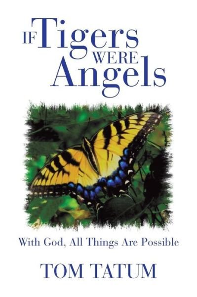Cover for Tom Tatum · If Tigers Were Angels: with God, All Things Are Possible (Paperback Book) (2013)