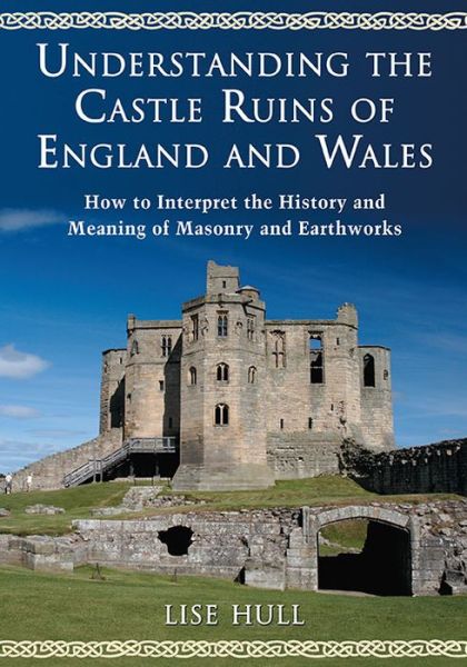 Cover for Lise Hull · Understanding the Castle Ruins of England and Wales: How to Interpret the History and Meaning of Masonry and Earthworks (Paperback Book) (2016)